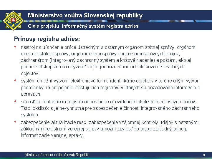 Ministerstvo vnútra Slovenskej republiky Ciele projektu: Informačný systém registra adries Prínosy registra adries: •