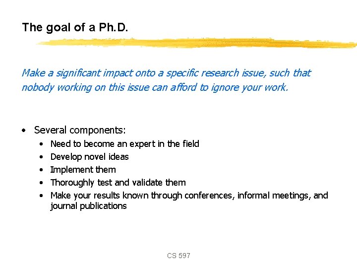 The goal of a Ph. D. Make a significant impact onto a specific research
