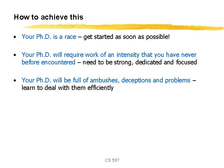 How to achieve this • Your Ph. D. is a race – get started