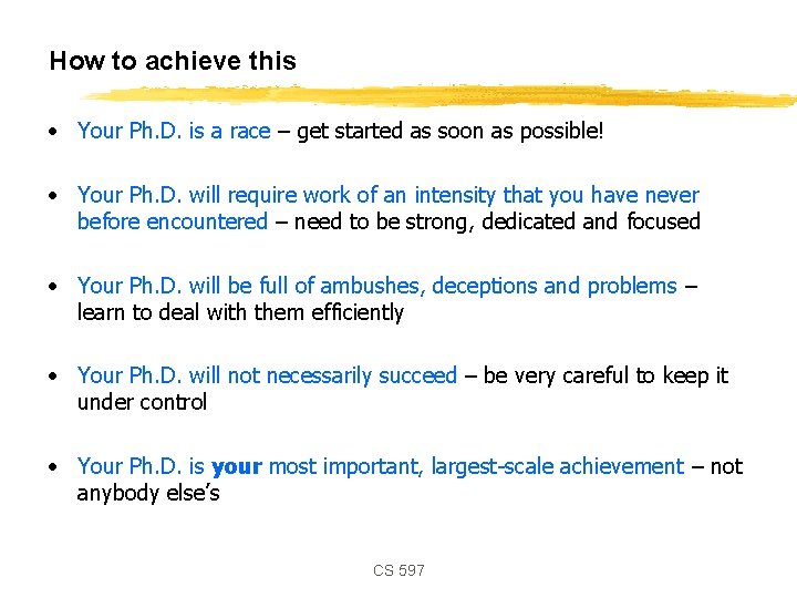 How to achieve this • Your Ph. D. is a race – get started