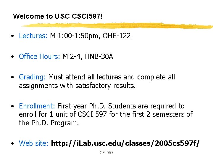 Welcome to USC CSCI 597! • Lectures: M 1: 00 -1: 50 pm, OHE-122