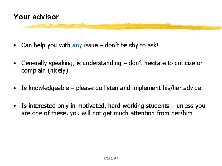 Your advisor • Can help you with any issue – don’t be shy to