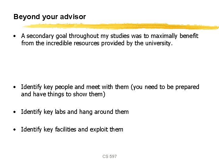 Beyond your advisor • A secondary goal throughout my studies was to maximally benefit