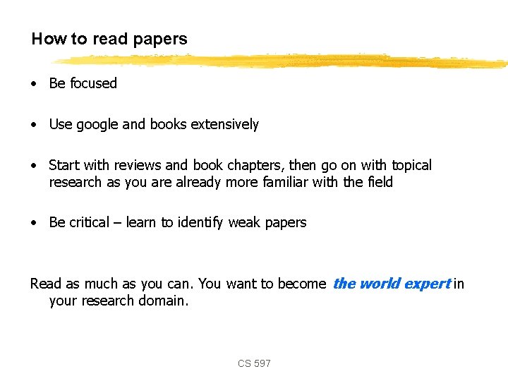 How to read papers • Be focused • Use google and books extensively •