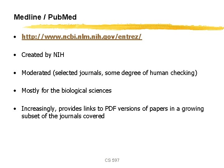 Medline / Pub. Med • http: //www. ncbi. nlm. nih. gov/entrez/ • Created by