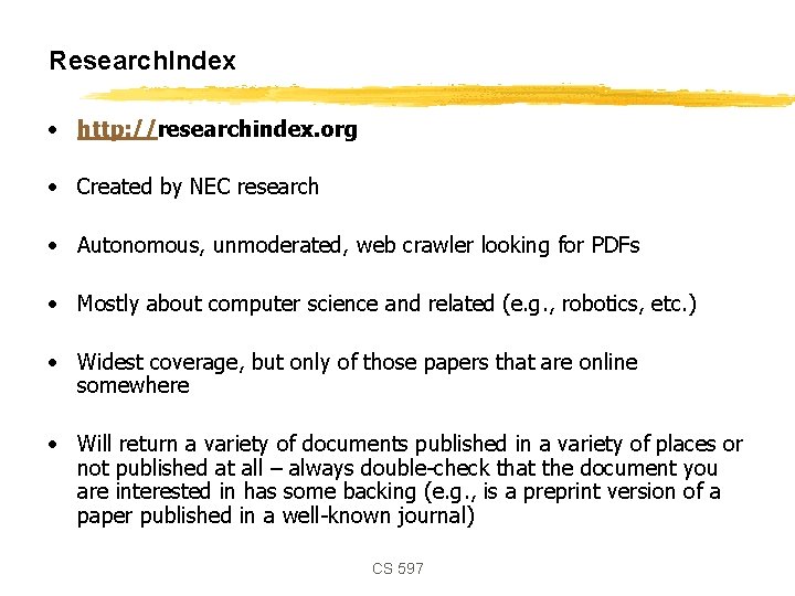 Research. Index • http: //researchindex. org • Created by NEC research • Autonomous, unmoderated,