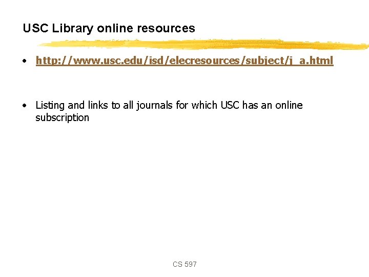 USC Library online resources • http: //www. usc. edu/isd/elecresources/subject/j_a. html • Listing and links