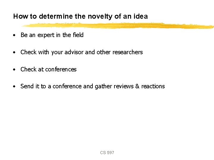How to determine the novelty of an idea • Be an expert in the
