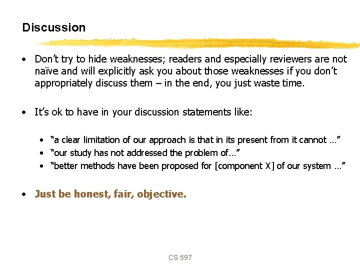 Discussion • Don’t try to hide weaknesses; readers and especially reviewers are not naïve