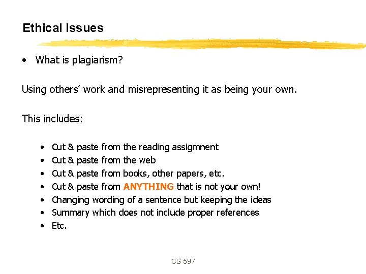 Ethical Issues • What is plagiarism? Using others’ work and misrepresenting it as being