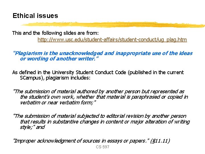 Ethical issues This and the following slides are from: http: //www. usc. edu/student-affairs/student-conduct/ug_plag. htm