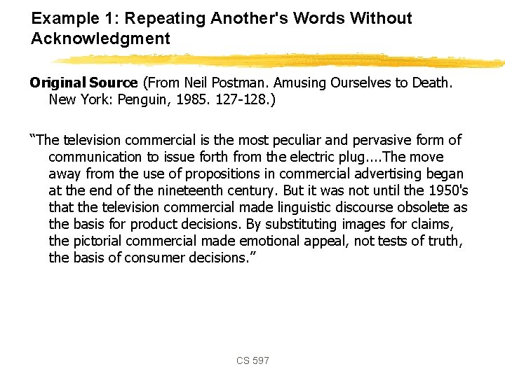 Example 1: Repeating Another's Words Without Acknowledgment Original Source (From Neil Postman. Amusing Ourselves