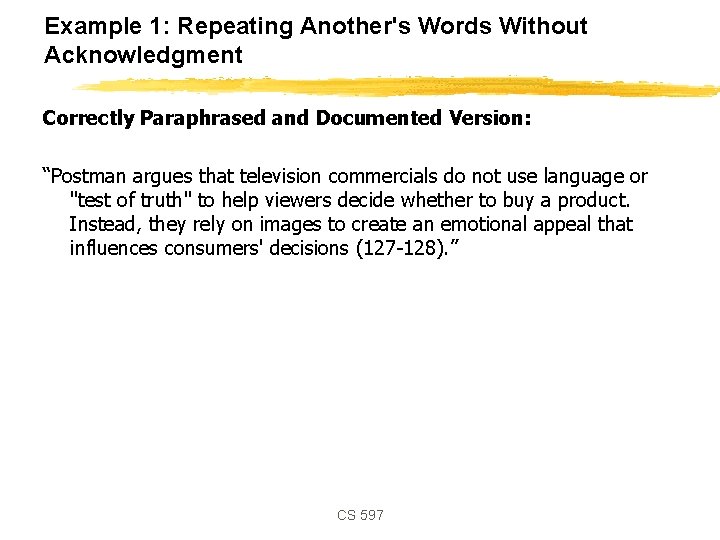 Example 1: Repeating Another's Words Without Acknowledgment Correctly Paraphrased and Documented Version: “Postman argues