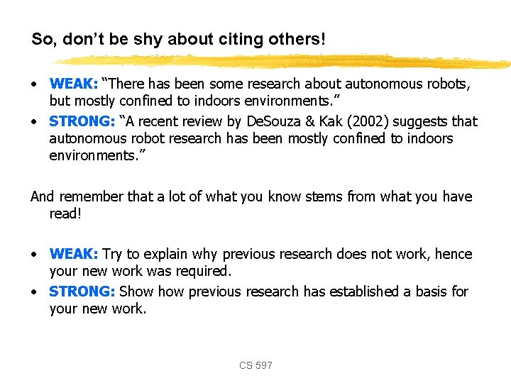 So, don’t be shy about citing others! • WEAK: “There has been some research