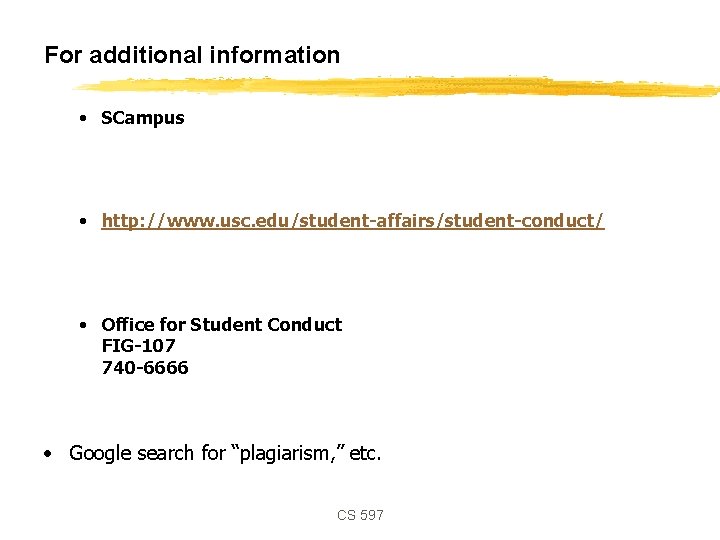 For additional information • SCampus • http: //www. usc. edu/student-affairs/student-conduct/ • Office for Student