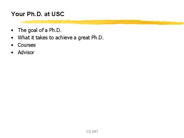 Your Ph. D. at USC • • The goal of a Ph. D. What