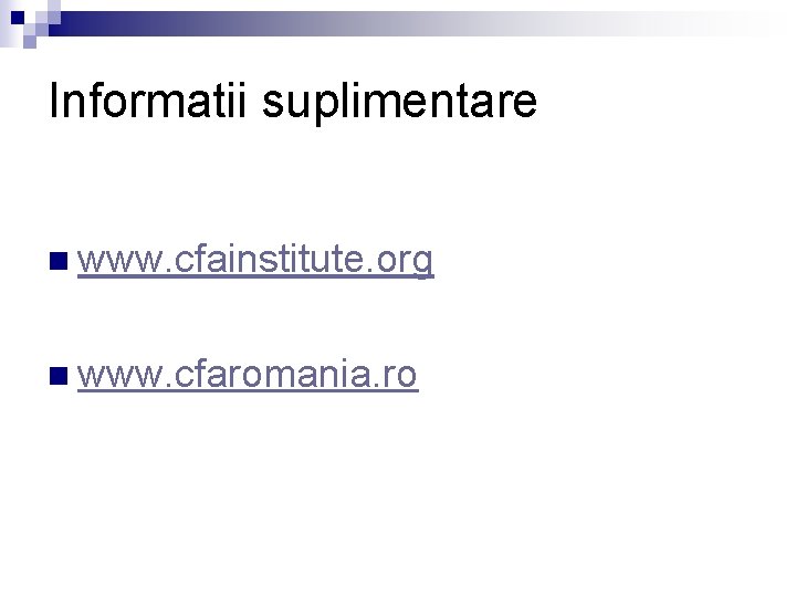Informatii suplimentare n www. cfainstitute. org n www. cfaromania. ro 