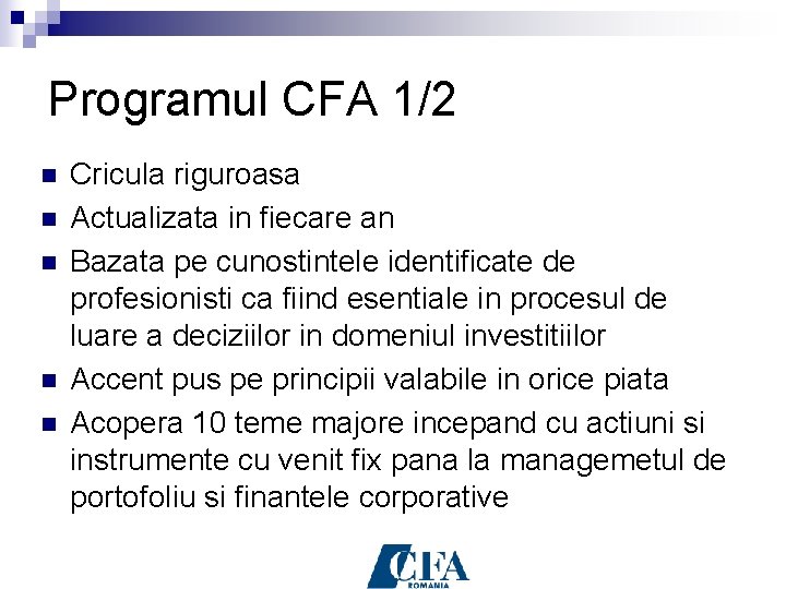 Programul CFA 1/2 n n n Cricula riguroasa Actualizata in fiecare an Bazata pe