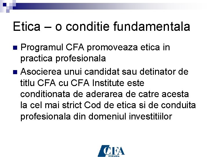 Etica – o conditie fundamentala Programul CFA promoveaza etica in practica profesionala n Asocierea