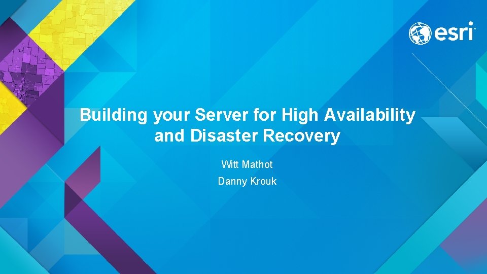 Building your Server for High Availability and Disaster Recovery Witt Mathot Danny Krouk 