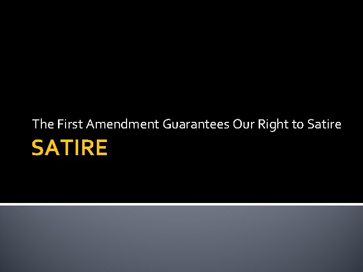 The First Amendment Guarantees Our Right to Satire SATIRE 