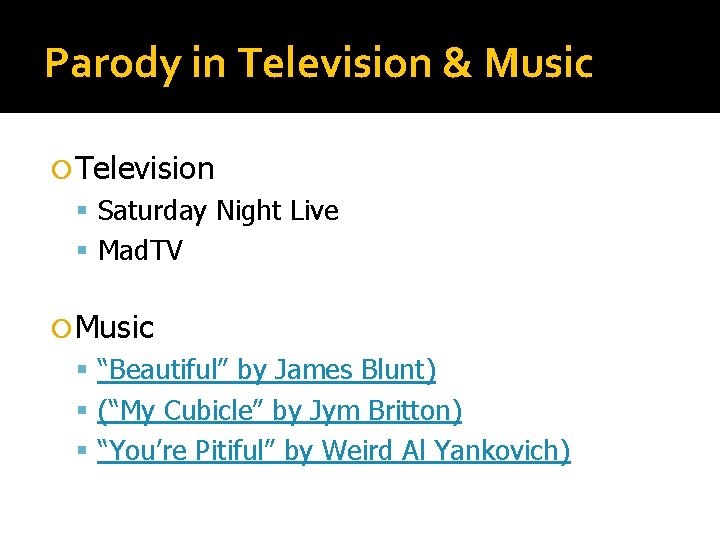 Parody in Television & Music Television Saturday Night Live Mad. TV Music “Beautiful” by