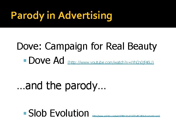 Parody in Advertising Dove: Campaign for Real Beauty Dove Ad (http: //www. youtube. com/watch?