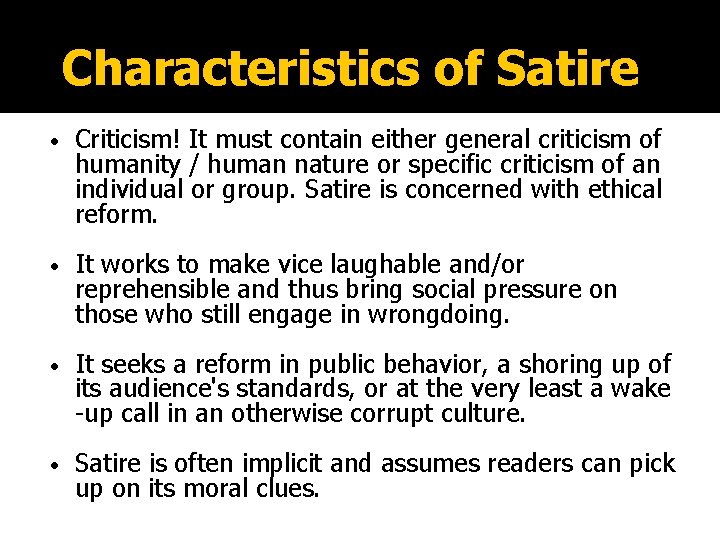 Characteristics of Satire • Criticism! It must contain either general criticism of humanity /
