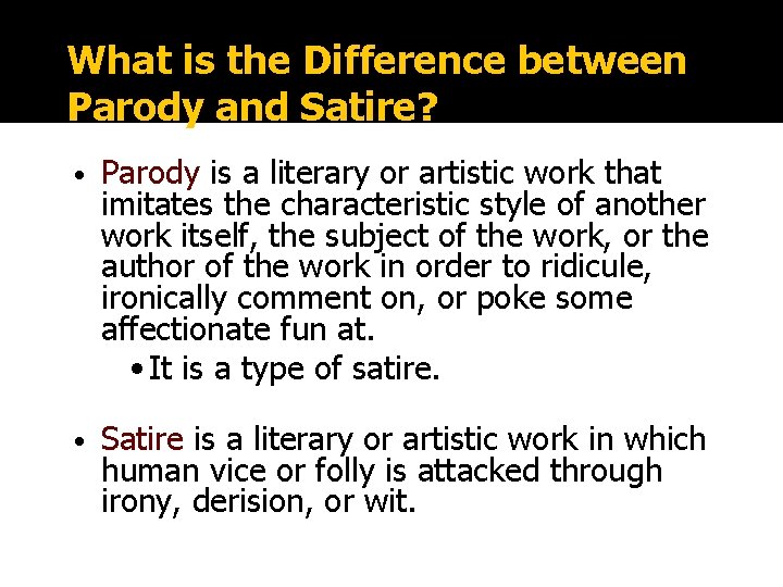 What is the Difference between Parody and Satire? • Parody is a literary or