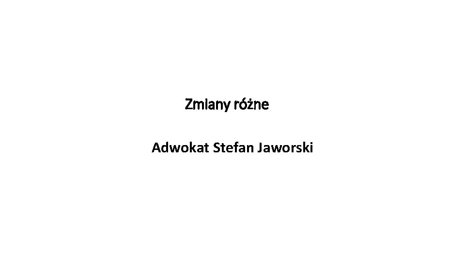 Zmiany różne Adwokat Stefan Jaworski 