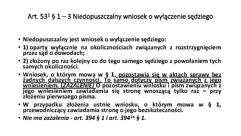 Art. 531 § 1 – 3 Niedopuszczalny wniosek o wyłączenie sędziego • Niedopuszczalny jest