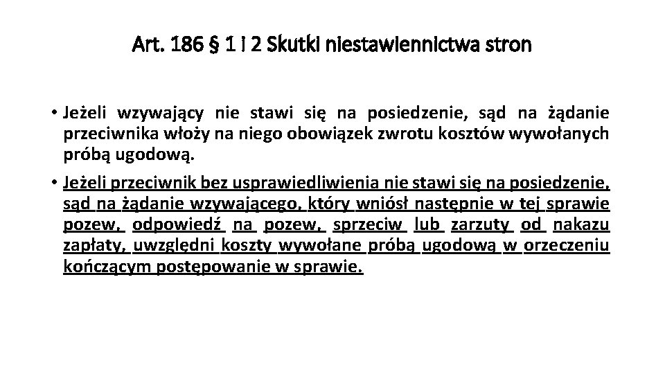 Art. 186 § 1 i 2 Skutki niestawiennictwa stron • Jeżeli wzywający nie stawi