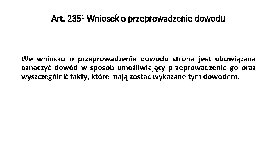 Art. 2351 Wniosek o przeprowadzenie dowodu We wniosku o przeprowadzenie dowodu strona jest obowiązana