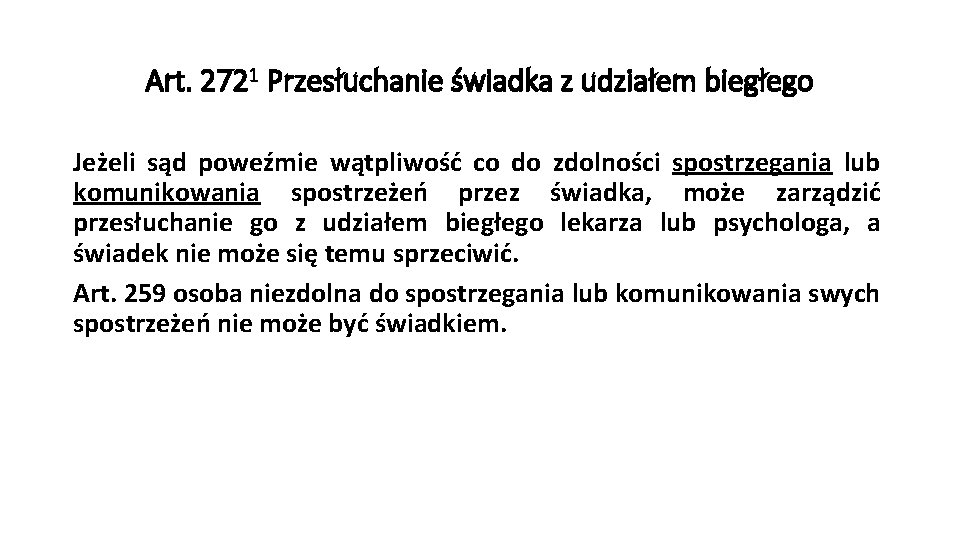 Art. 2721 Przesłuchanie świadka z udziałem biegłego Jeżeli sąd poweźmie wątpliwość co do zdolności