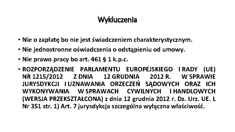 Wykluczenia • Nie o zapłatę bo nie jest świadczeniem charakterystycznym. • Nie jednostronne oświadczenia