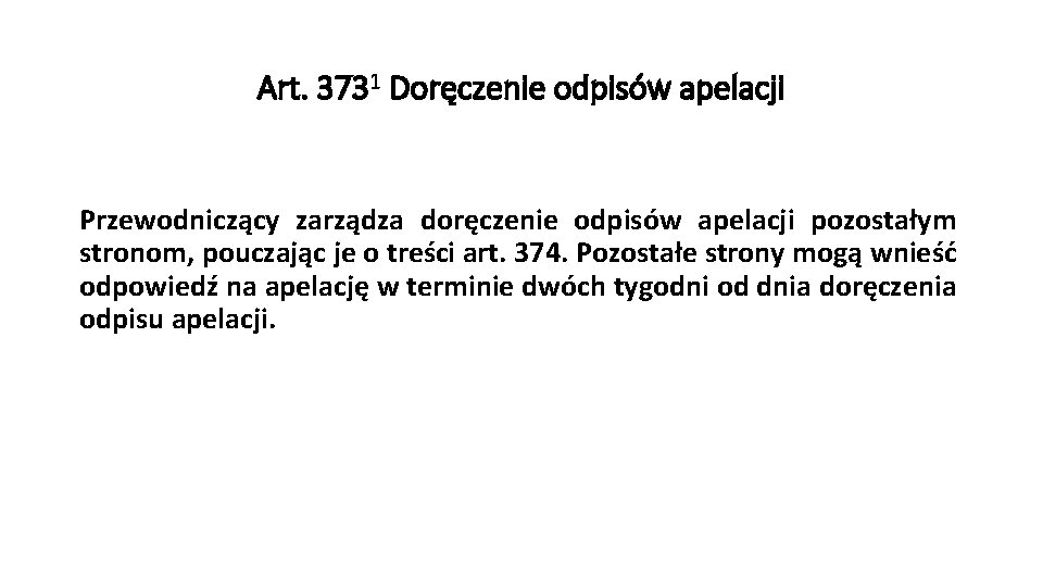 Art. 3731 Doręczenie odpisów apelacji Przewodniczący zarządza doręczenie odpisów apelacji pozostałym stronom, pouczając je
