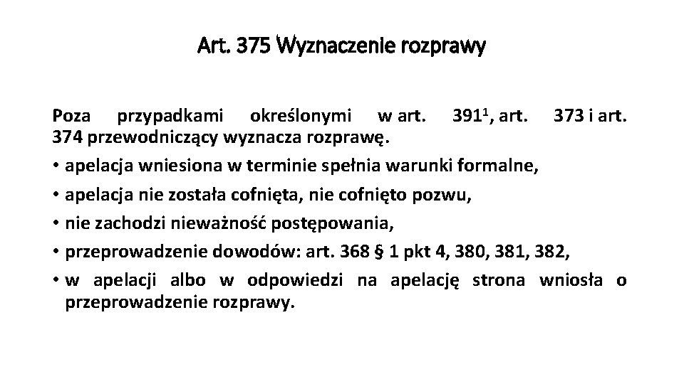 Art. 375 Wyznaczenie rozprawy Poza przypadkami określonymi w art. 3911, art. 373 i art.