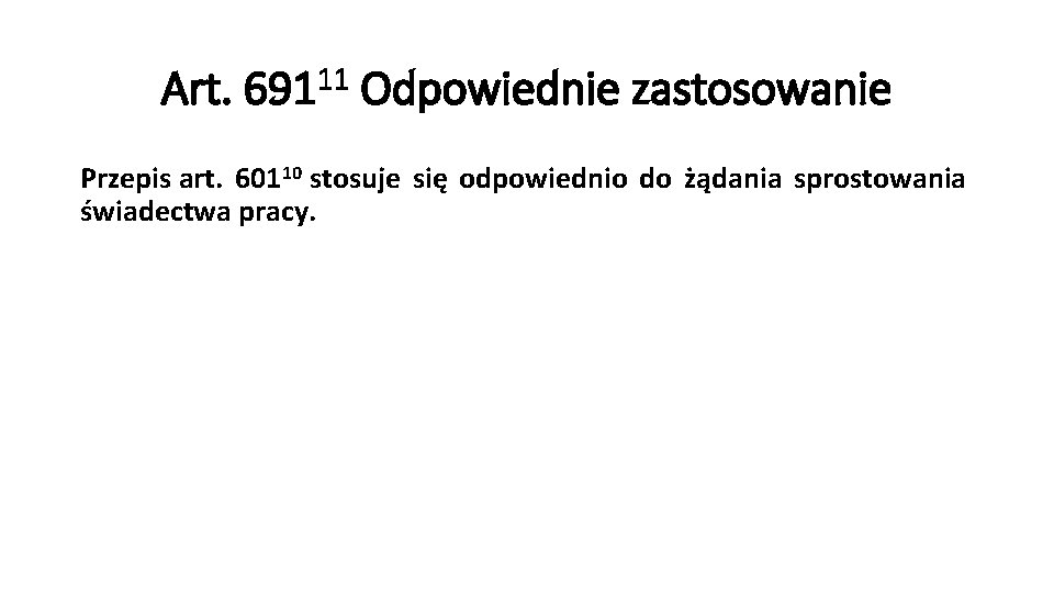 Art. 69111 Odpowiednie zastosowanie Przepis art. 60110 stosuje się odpowiednio do żądania sprostowania świadectwa