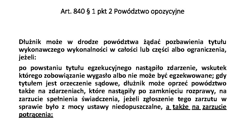 Art. 840 § 1 pkt 2 Powództwo opozycyjne Dłużnik może w drodze powództwa żądać
