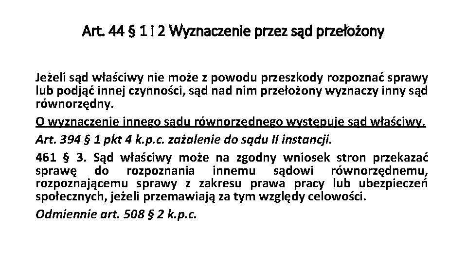 Art. 44 § 1 i 2 Wyznaczenie przez sąd przełożony Jeżeli sąd właściwy nie