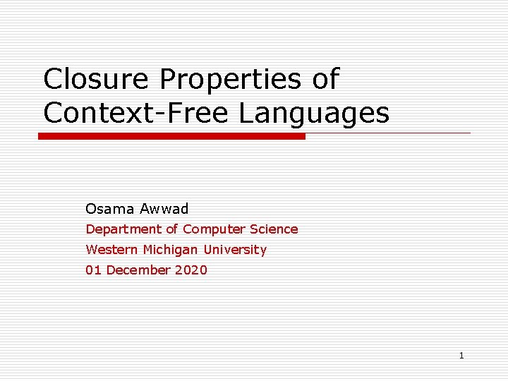 Closure Properties of Context-Free Languages Osama Awwad Department of Computer Science Western Michigan University