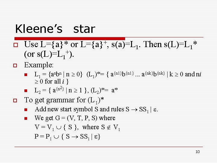 Kleene’s star o o Use L={a}* or L={a}+, s(a)=L 1. Then s(L)=L 1* (or