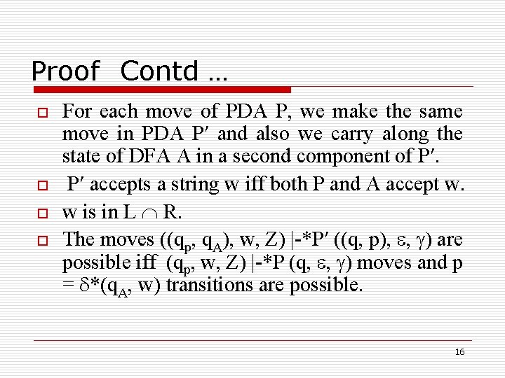 Proof Contd … o o For each move of PDA P, we make the