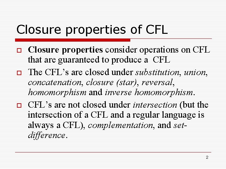 Closure properties of CFL o o o Closure properties consider operations on CFL that