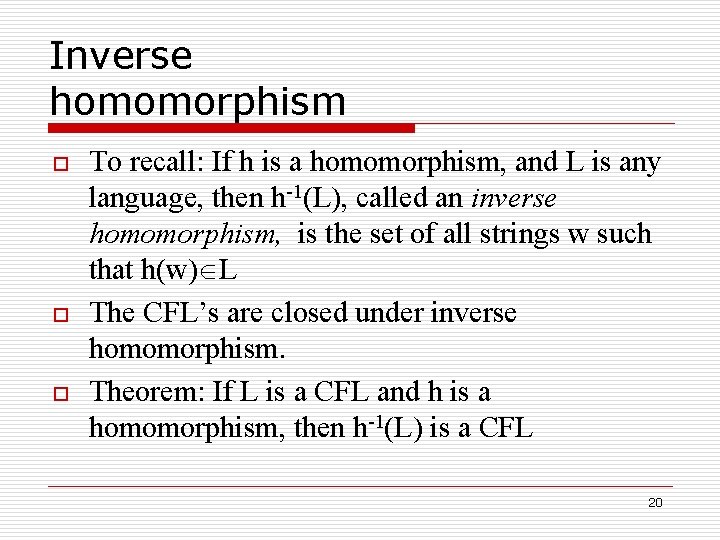 Inverse homomorphism o o o To recall: If h is a homomorphism, and L