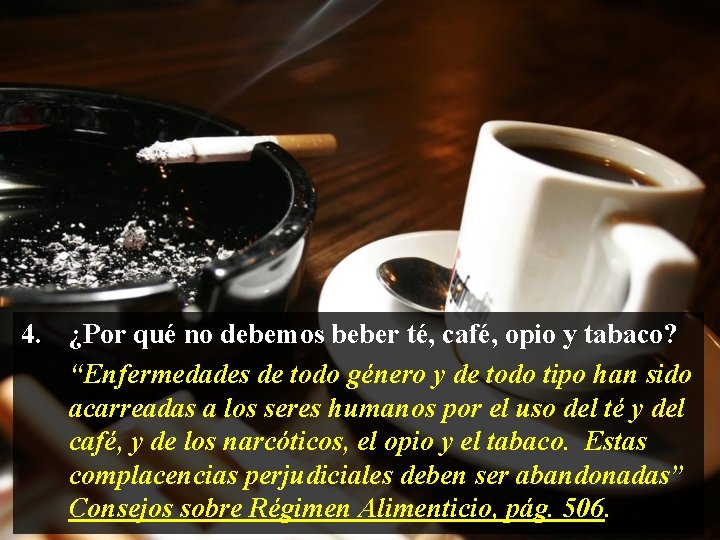 4. ¿Por qué no debemos beber té, café, opio y tabaco? “Enfermedades de todo