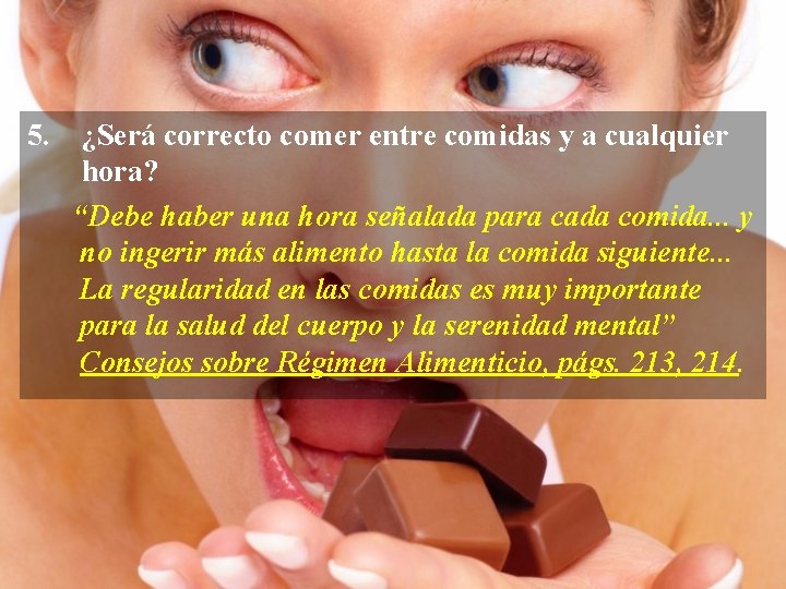 5. ¿Será correcto comer entre comidas y a cualquier hora? “Debe haber una hora