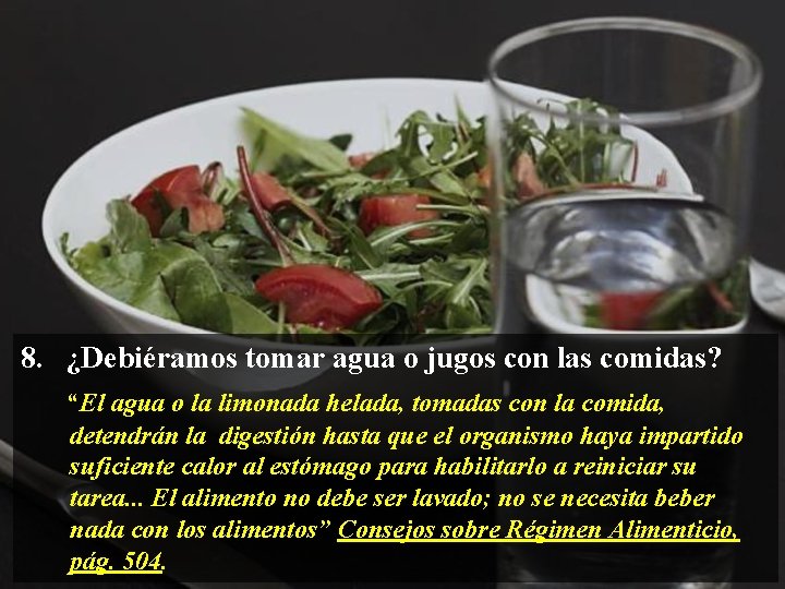 8. ¿Debiéramos tomar agua o jugos con las comidas? “El agua o la limonada