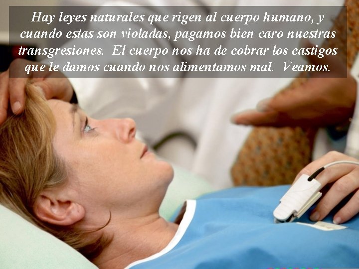 Hay leyes naturales que rigen al cuerpo humano, y cuando estas son violadas, pagamos