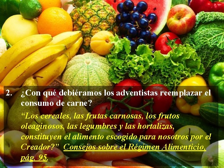 2. ¿Con qué debiéramos los adventistas reemplazar el consumo de carne? “Los cereales, las